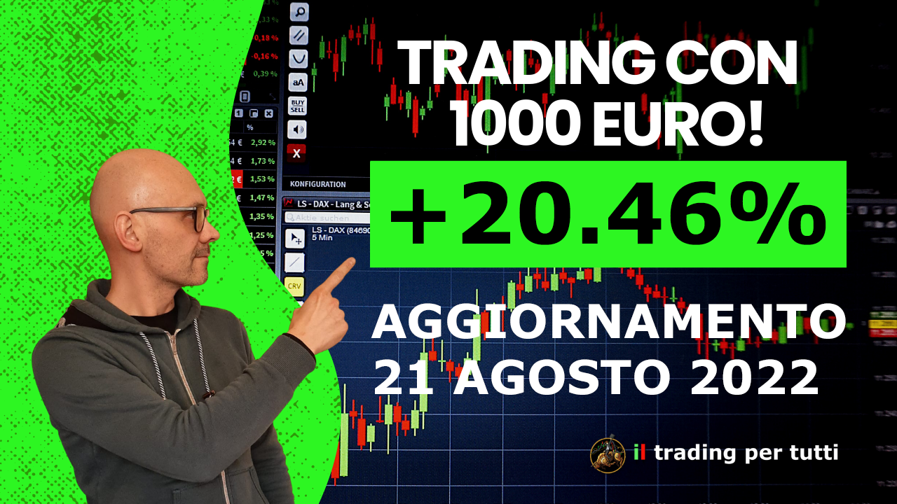 TRADING CON 1000 EURO AGGIORNAMENTO 21 AGOSTO 2022 Il Trading Per